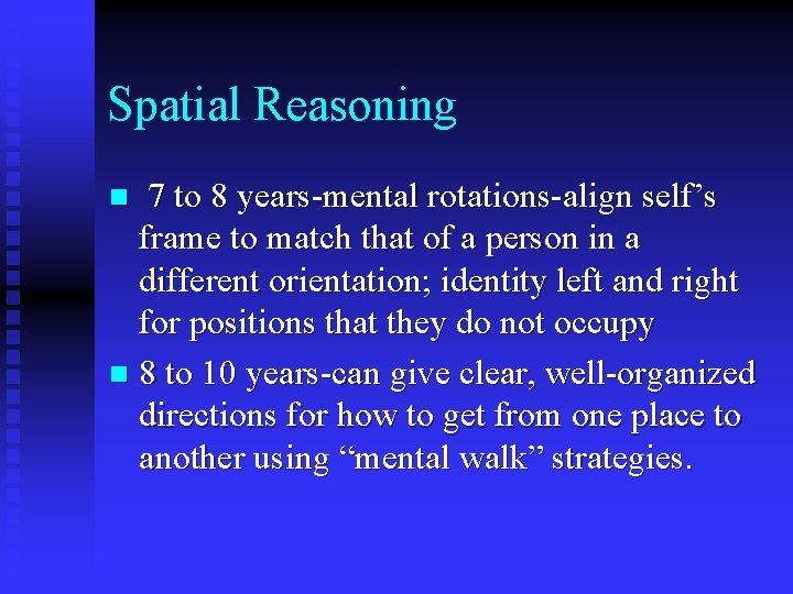 Spatial Reasoning 7 to 8 years-mental rotations-align self’s frame to match that of a