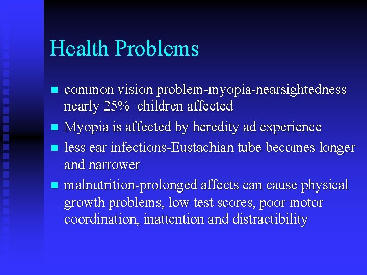 Health Problems n n common vision problem-myopia-nearsightedness nearly 25% children affected Myopia is affected