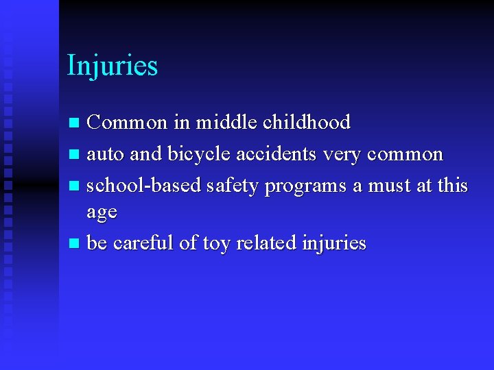 Injuries Common in middle childhood n auto and bicycle accidents very common n school-based