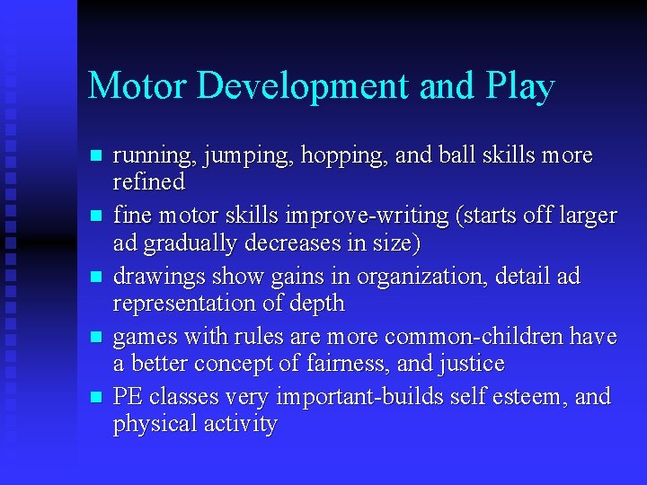 Motor Development and Play n n n running, jumping, hopping, and ball skills more