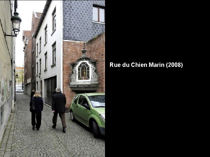  • Rue du Chien Marin (2008) 