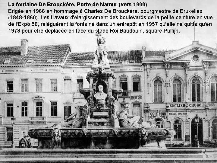 La fontaine De Brouckère, Porte de Namur (vers 1900) Erigée en 1966 en hommage