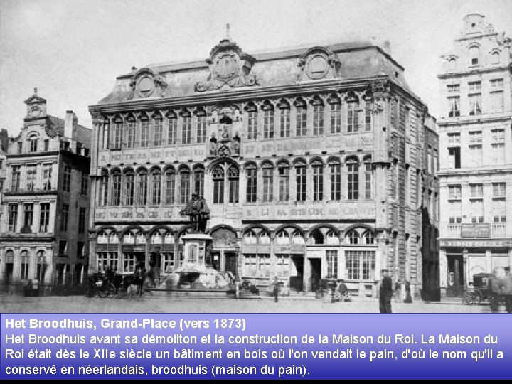 Het Broodhuis, Grand-Place (vers 1873) Het Broodhuis avant sa démoliton et la construction de