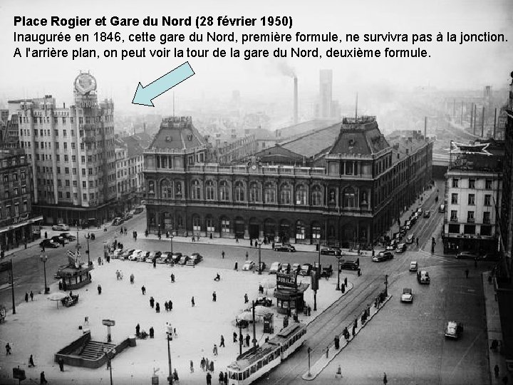 Place Rogier et Gare du Nord (28 février 1950) Inaugurée en 1846, cette gare