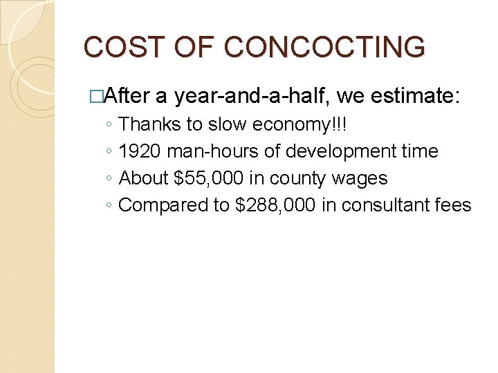 COST OF CONCOCTING �After ◦ ◦ a year-and-a-half, we estimate: Thanks to slow economy!!!