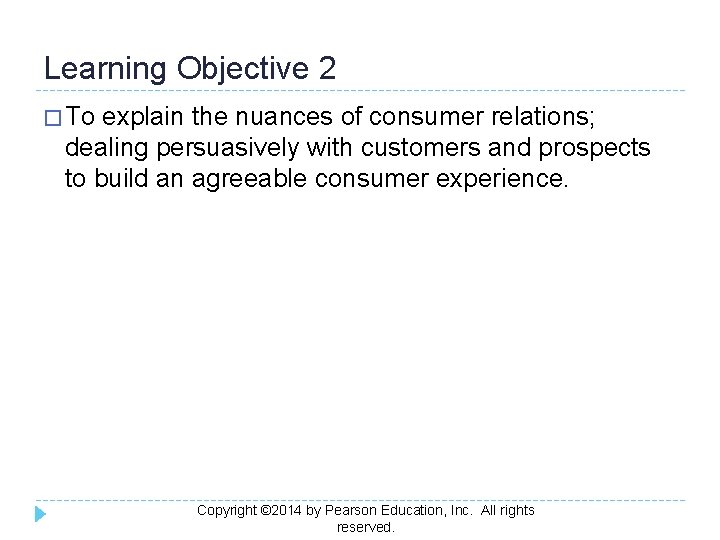 Learning Objective 2 � To explain the nuances of consumer relations; dealing persuasively with