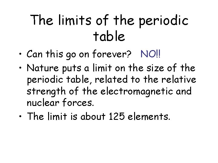 The limits of the periodic table • Can this go on forever? NO!! •