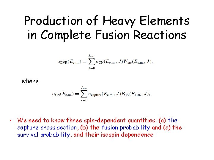 Production of Heavy Elements in Complete Fusion Reactions where • We need to know