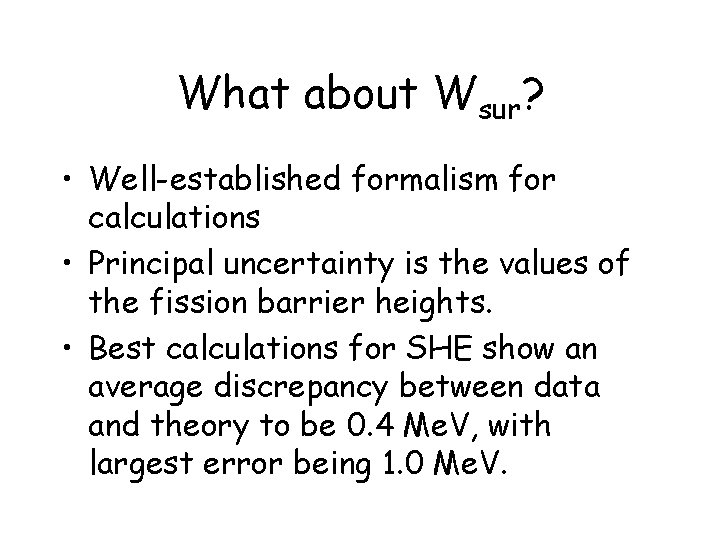 What about Wsur? • Well-established formalism for calculations • Principal uncertainty is the values