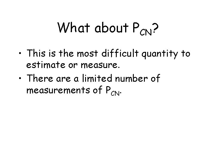 What about PCN? • This is the most difficult quantity to estimate or measure.