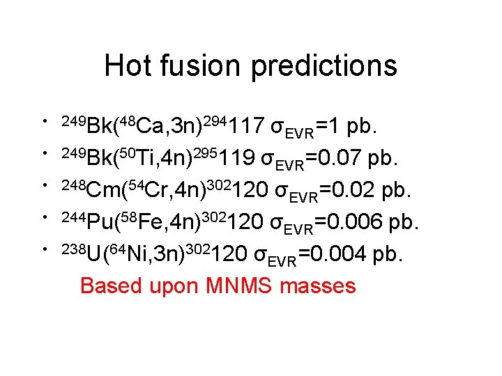 Hot fusion predictions • 249 Bk(48 Ca, 3 n)294117 • • σEVR=1 pb. 249
