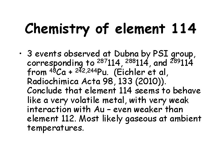 Chemistry of element 114 • 3 events observed at Dubna by PSI group, corresponding