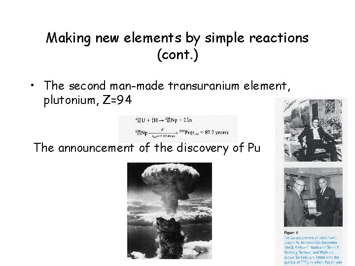 Making new elements by simple reactions (cont. ) • The second man-made transuranium element,