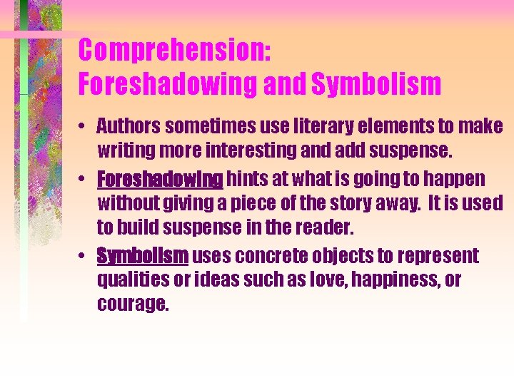 Comprehension: Foreshadowing and Symbolism • Authors sometimes use literary elements to make writing more