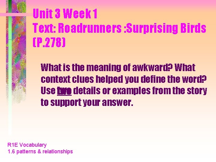 Unit 3 Week 1 Text: Roadrunners : Surprising Birds (P. 278) What is the