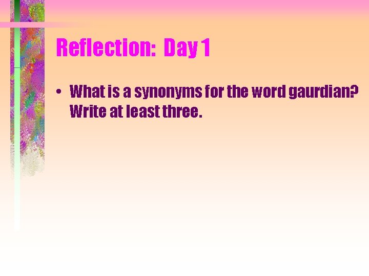 Reflection: Day 1 • What is a synonyms for the word gaurdian? Write at