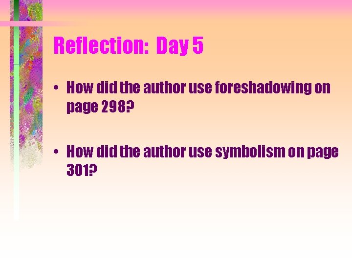 Reflection: Day 5 • How did the author use foreshadowing on page 298? •