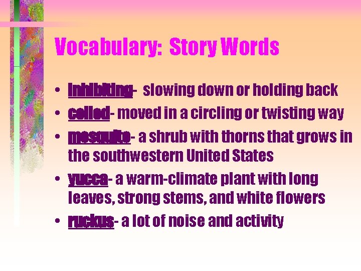 Vocabulary: Story Words • inhibiting- slowing down or holding back • coiled- moved in