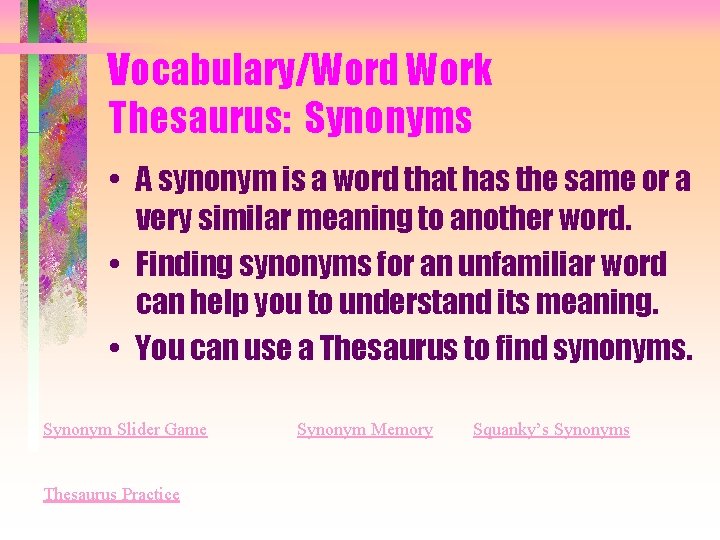 Vocabulary/Word Work Thesaurus: Synonyms • A synonym is a word that has the same