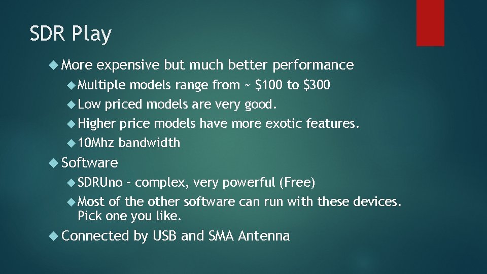 SDR Play More expensive but much better performance Multiple models range from ~ $100