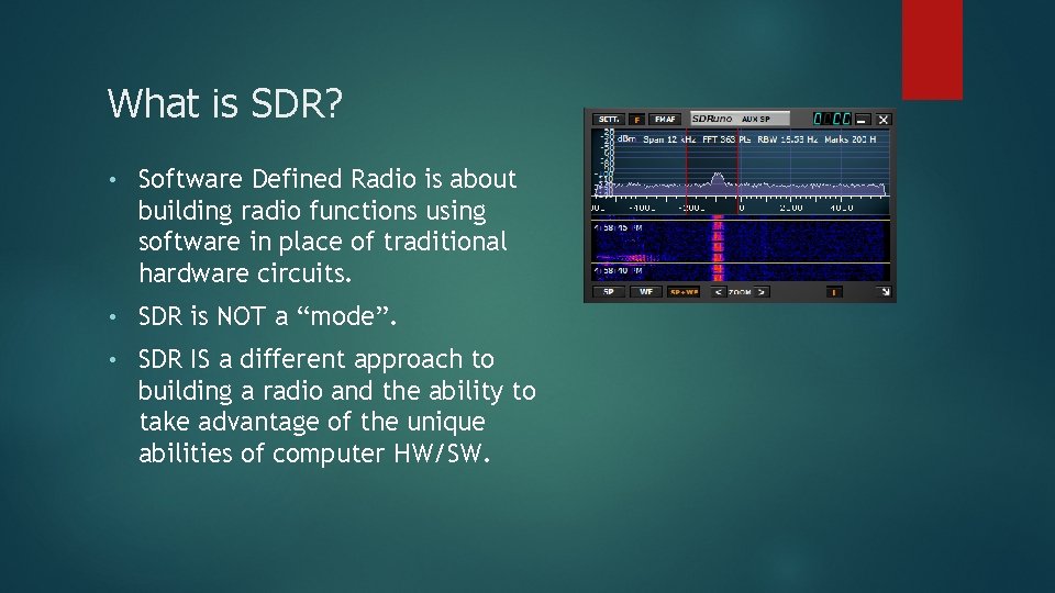 What is SDR? • Software Defined Radio is about building radio functions using software