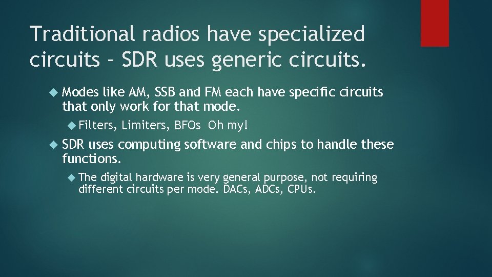 Traditional radios have specialized circuits – SDR uses generic circuits. Modes like AM, SSB