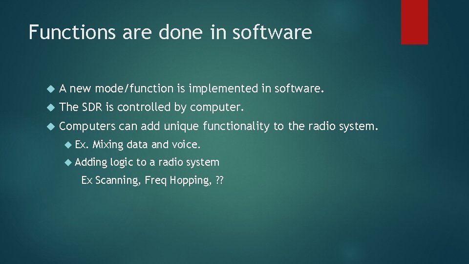 Functions are done in software A new mode/function is implemented in software. The SDR