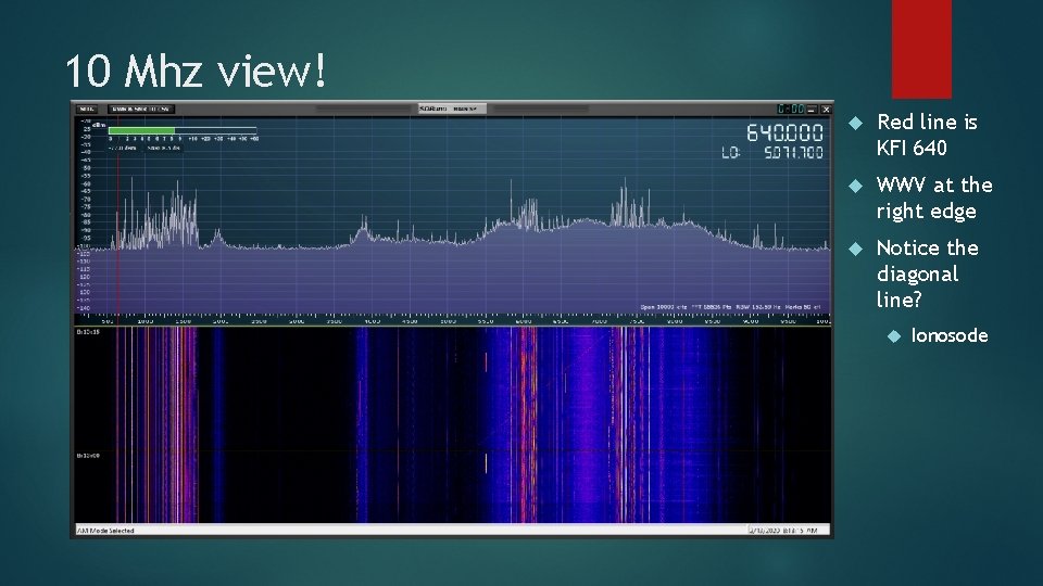 10 Mhz view! Red line is KFI 640 WWV at the right edge Notice