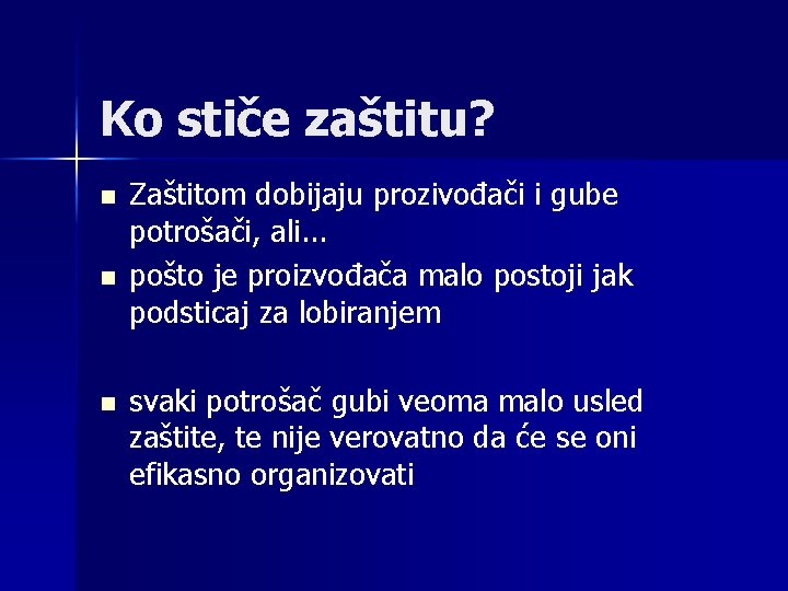 Ko stiče zaštitu? n n n Zaštitom dobijaju prozivođači i gube potrošači, ali. .