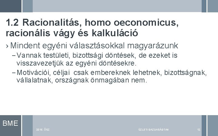 1. 2 Racionalitás, homo oeconomicus, racionális vágy és kalkuláció › Mindent egyéni választásokkal magyarázunk