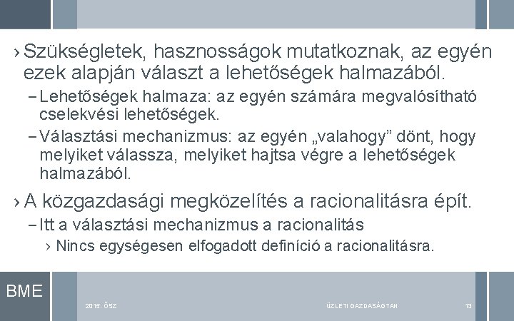 › Szükségletek, hasznosságok mutatkoznak, az egyén ezek alapján választ a lehetőségek halmazából. – Lehetőségek