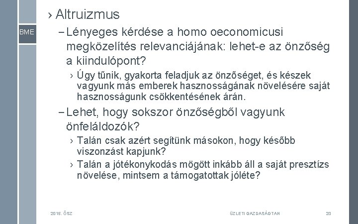 › Altruizmus BME – Lényeges kérdése a homo oeconomicusi megközelítés relevanciájának: lehet-e az önzőség
