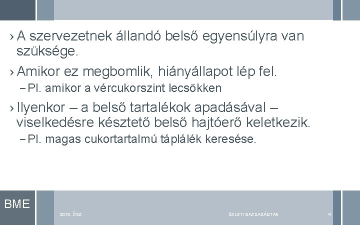 › A szervezetnek állandó belső egyensúlyra van szüksége. › Amikor ez megbomlik, hiányállapot lép