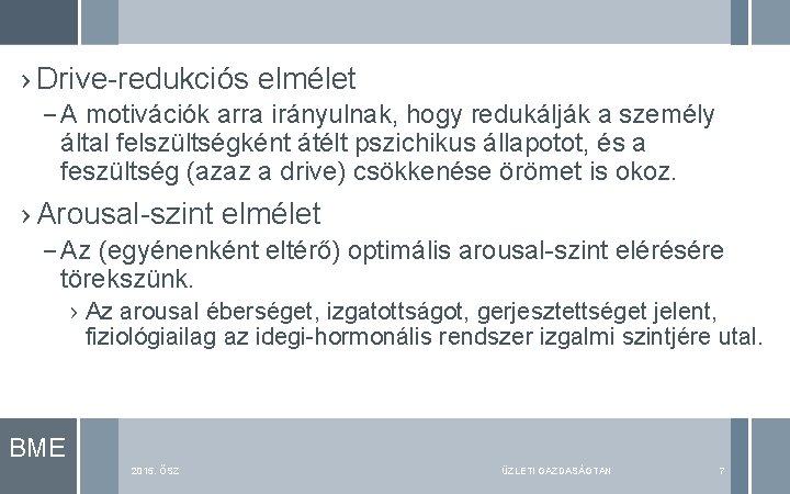 › Drive-redukciós elmélet – A motivációk arra irányulnak, hogy redukálják a személy által felszültségként