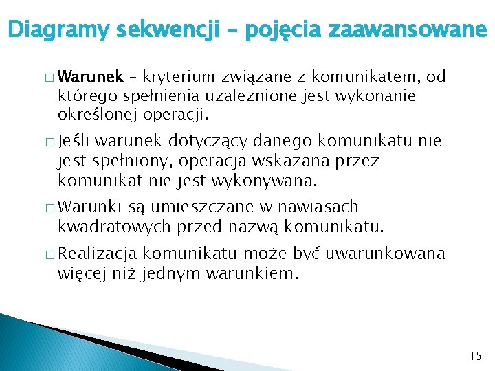 Diagramy sekwencji – pojęcia zaawansowane � Warunek – kryterium związane z komunikatem, od którego