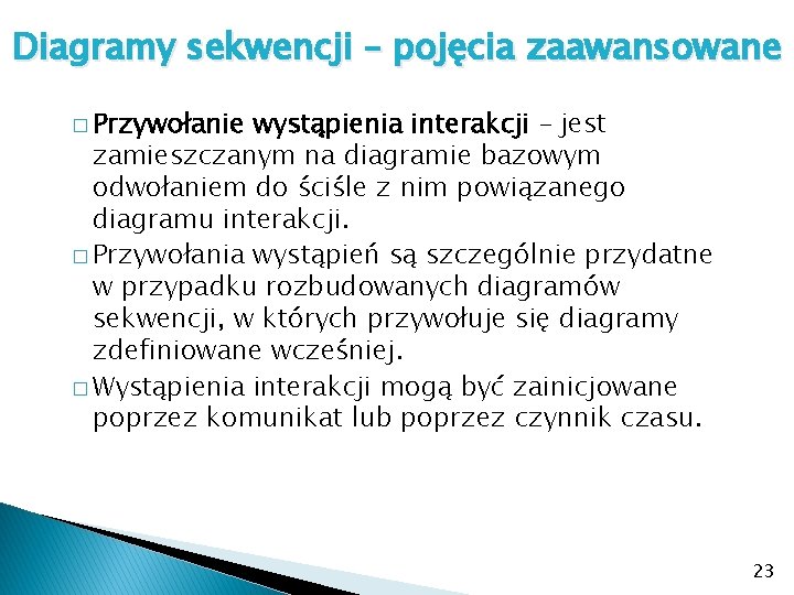 Diagramy sekwencji – pojęcia zaawansowane � Przywołanie wystąpienia interakcji – jest zamieszczanym na diagramie