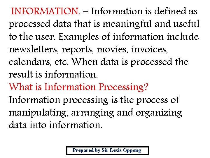INFORMATION. – Information is defined as processed data that is meaningful and useful to