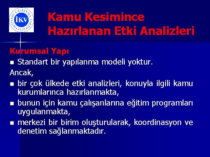 Kamu Kesimince Hazırlanan Etki Analizleri Kurumsal Yapı n Standart bir yapılanma modeli yoktur. Ancak,