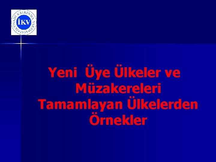 Yeni Üye Ülkeler ve Müzakereleri Tamamlayan Ülkelerden Örnekler 