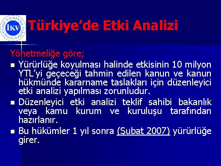 Türkiye’de Etki Analizi Yönetmeliğe göre; n Yürürlüğe koyulması halinde etkisinin 10 milyon YTL’yi geçeceği