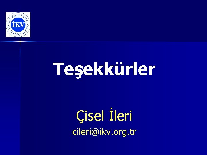 Teşekkürler Çisel İleri cileri@ikv. org. tr 