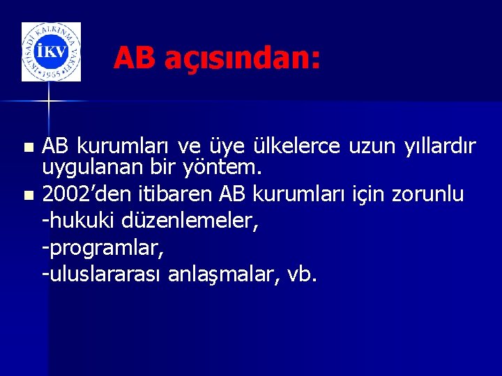 AB açısından: AB kurumları ve üye ülkelerce uzun yıllardır uygulanan bir yöntem. n 2002’den