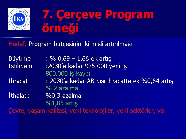 7. Çerçeve Program örneği Hedef: Program bütçesinin iki misli artırılması Büyüme İstihdam : %