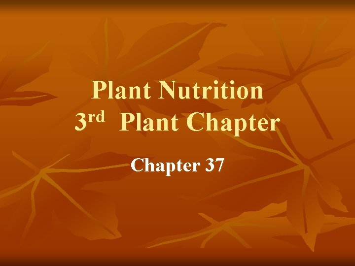Plant Nutrition rd 3 Plant Chapter 37 