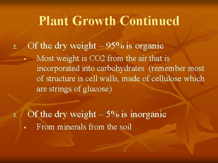 Plant Growth Continued Of the dry weight – 95% is organic 2. § Most