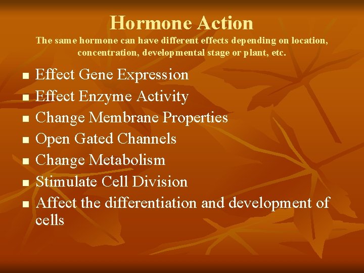 Hormone Action The same hormone can have different effects depending on location, concentration, developmental
