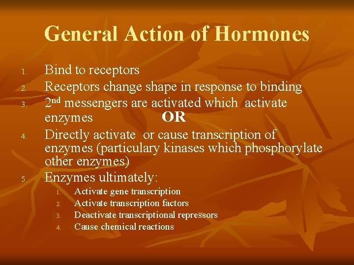 General Action of Hormones 1. 2. 3. 4. 5. Bind to receptors Receptors change
