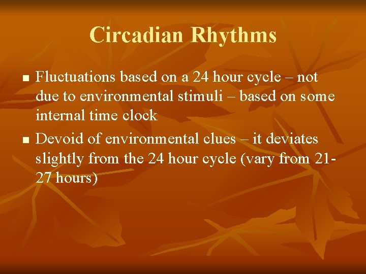 Circadian Rhythms n n Fluctuations based on a 24 hour cycle – not due