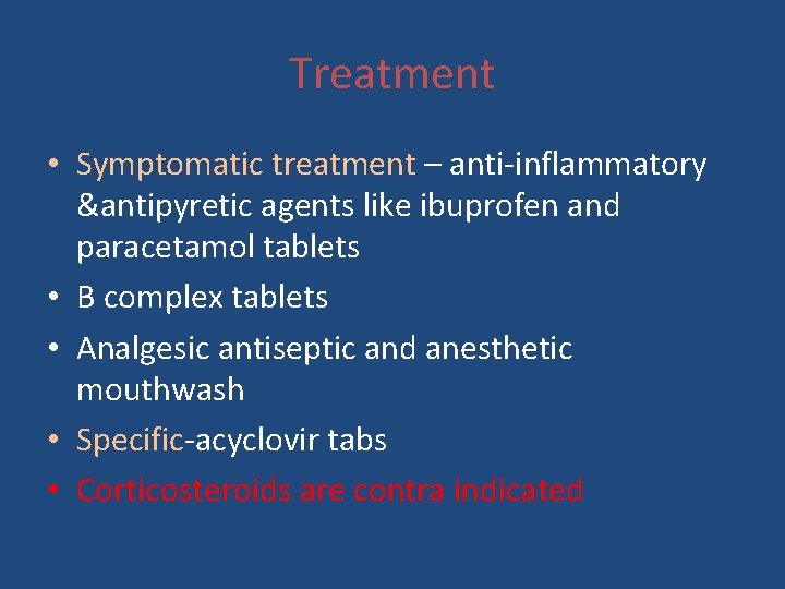 Treatment • Symptomatic treatment – anti-inflammatory &antipyretic agents like ibuprofen and paracetamol tablets •