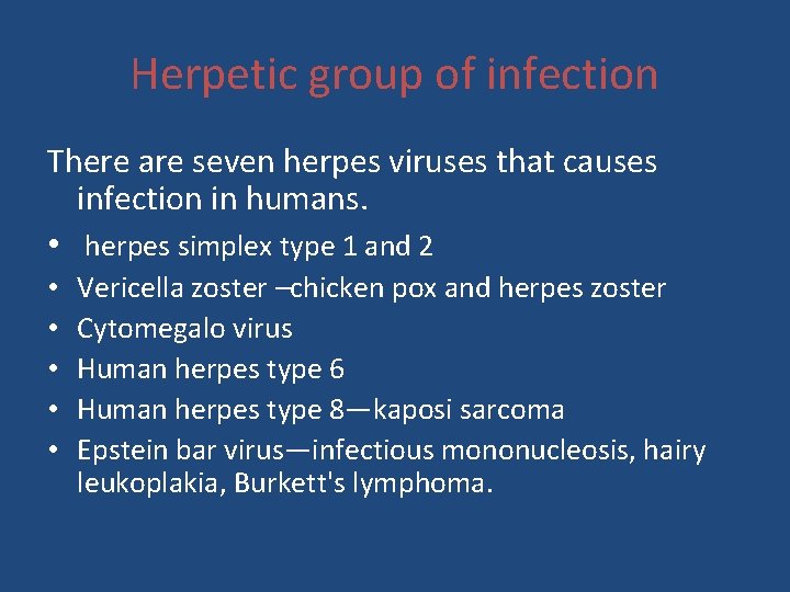 Herpetic group of infection There are seven herpes viruses that causes infection in humans.